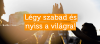 Légy szabad és nyiss a világra